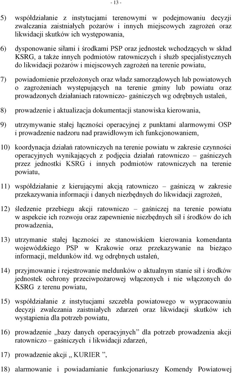 powiadomienie przełożonych oraz władz samorządowych lub powiatowych o zagrożeniach występujących na terenie gminy lub powiatu oraz prowadzonych działaniach ratowniczo- gaśniczych wg odrębnych