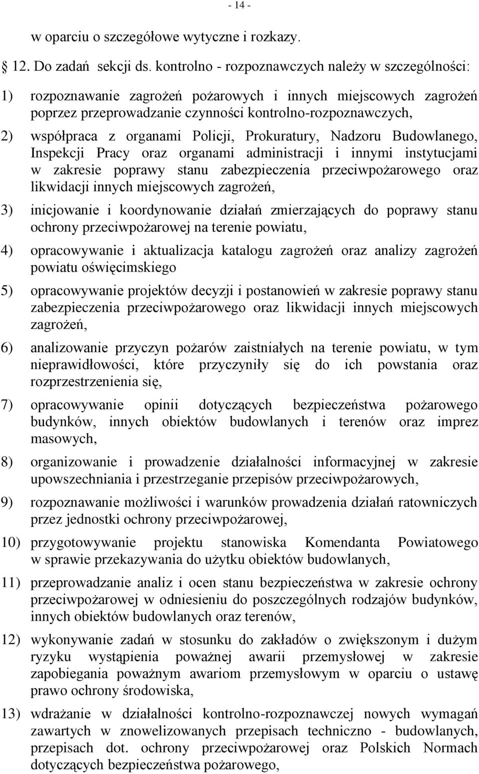 organami Policji, Prokuratury, Nadzoru Budowlanego, Inspekcji Pracy oraz organami administracji i innymi instytucjami w zakresie poprawy stanu zabezpieczenia przeciwpożarowego oraz likwidacji innych