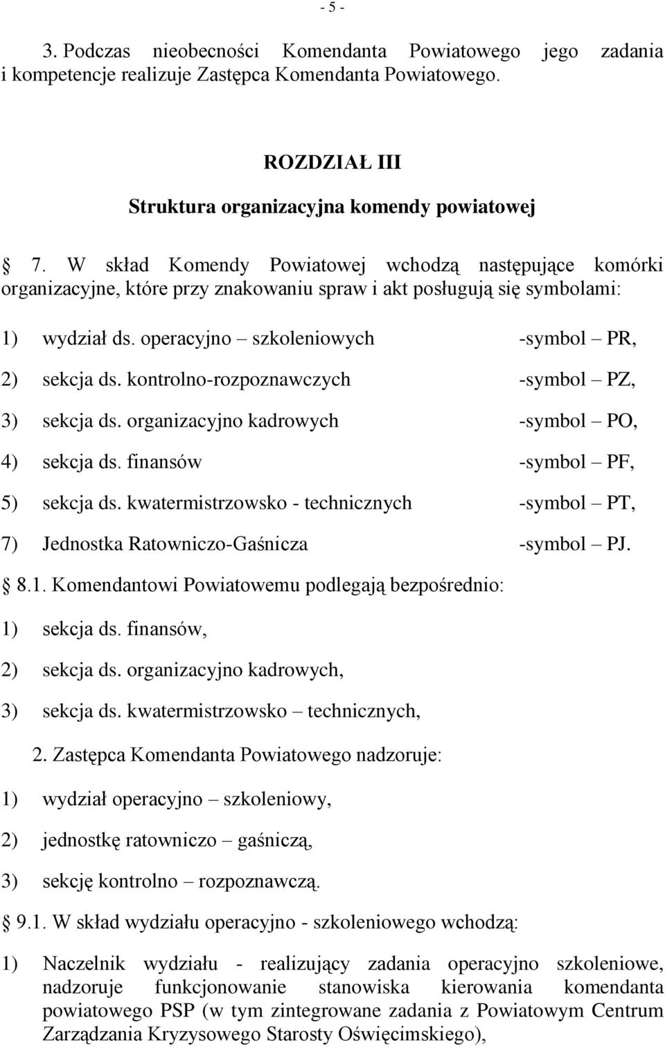 kontrolno-rozpoznawczych -symbol PZ, 3) sekcja ds. organizacyjno kadrowych -symbol PO, 4) sekcja ds. finansów -symbol PF, 5) sekcja ds.