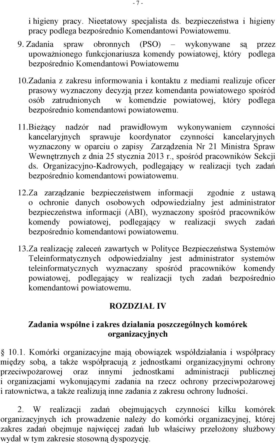 Zadania z zakresu informowania i kontaktu z mediami realizuje oficer prasowy wyznaczony decyzją przez komendanta powiatowego spośród osób zatrudnionych w komendzie powiatowej, który podlega