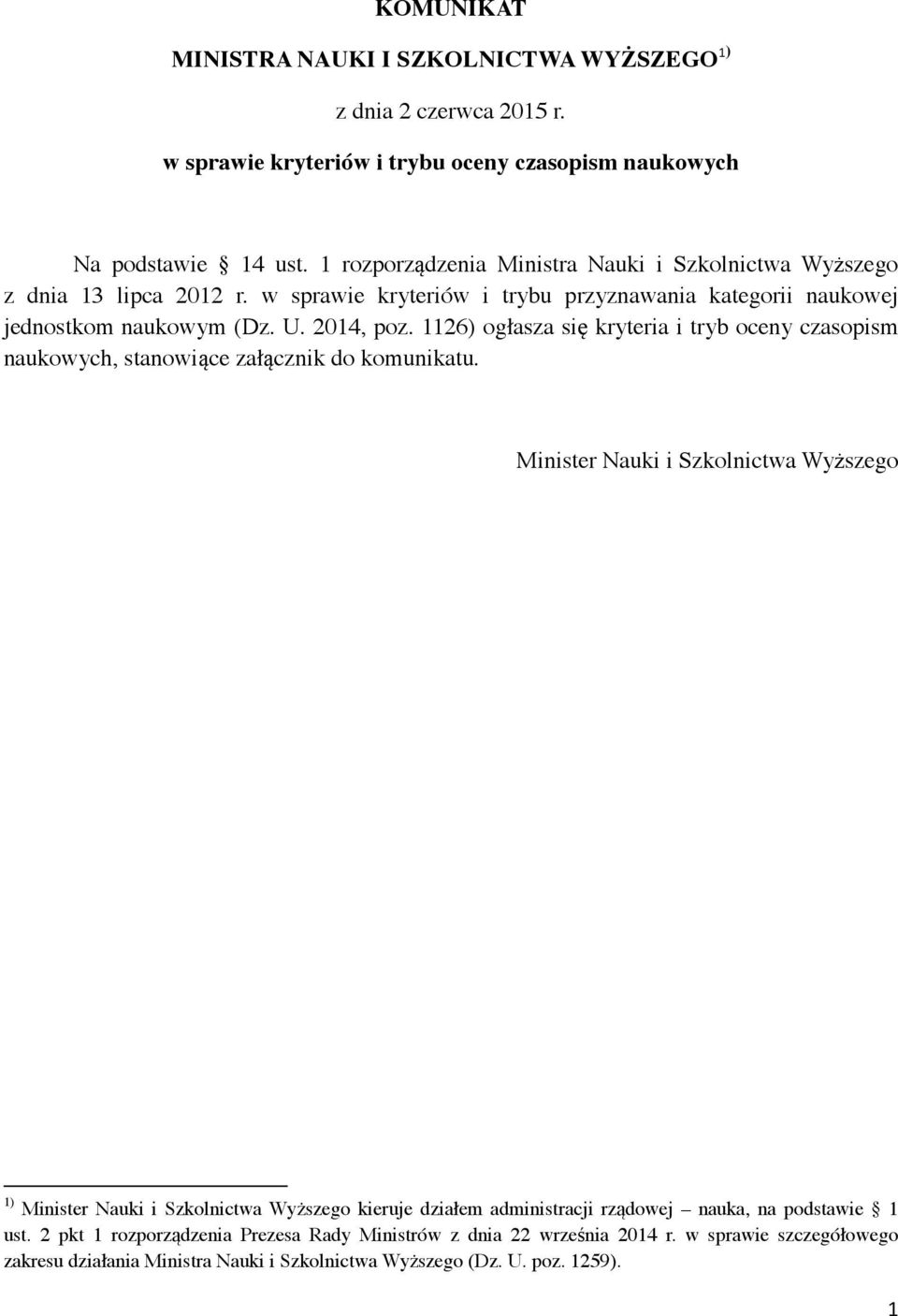 1126) ogłasza się kryteria i tryb oceny czasopism naukowych, stanowiące załącznik do komunikatu.