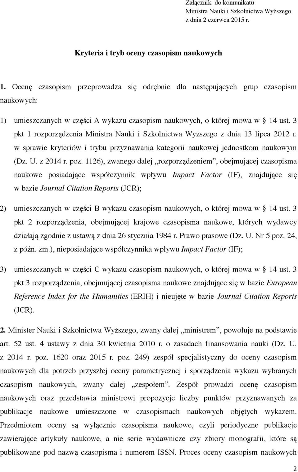 3 pkt 1 rozporządzenia Ministra Nauki i Szkolnictwa Wyższego z dnia 13 lipca 2012 r. w sprawie kryteriów i trybu przyznawania kategorii naukowej jednostkom naukowym (Dz. U. z 2014 r. poz.