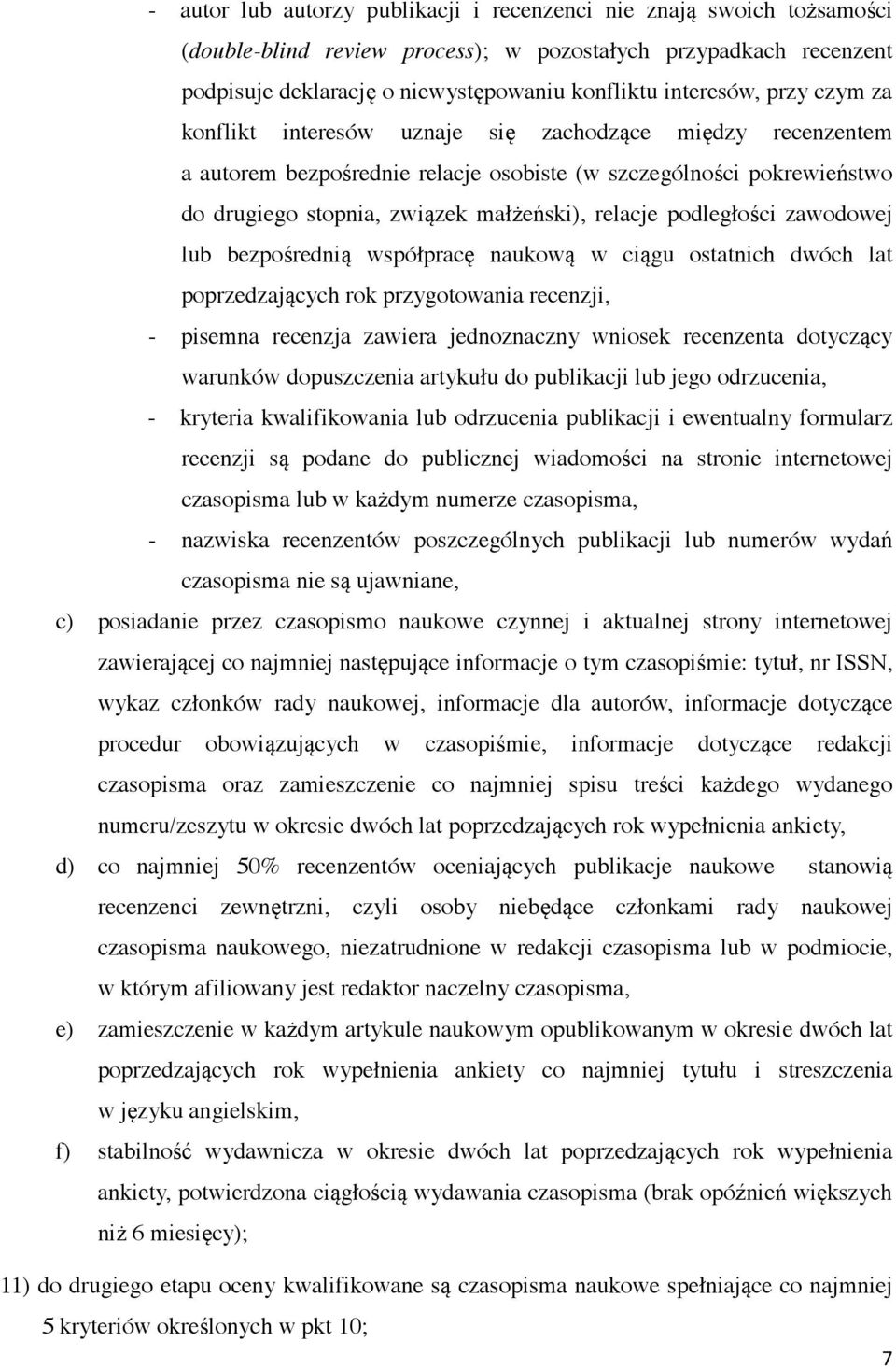 podległości zawodowej lub bezpośrednią współpracę naukową w ciągu ostatnich dwóch lat poprzedzających rok przygotowania recenzji, - pisemna recenzja zawiera jednoznaczny wniosek recenzenta dotyczący