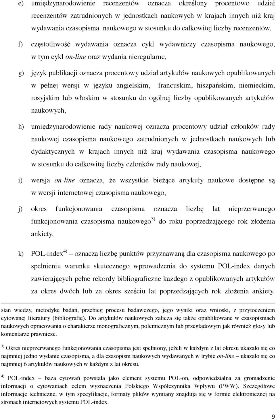 artykułów naukowych opublikowanych w pełnej wersji w języku angielskim, francuskim, hiszpańskim, niemieckim, rosyjskim lub włoskim w stosunku do ogólnej liczby opublikowanych artykułów naukowych, h)