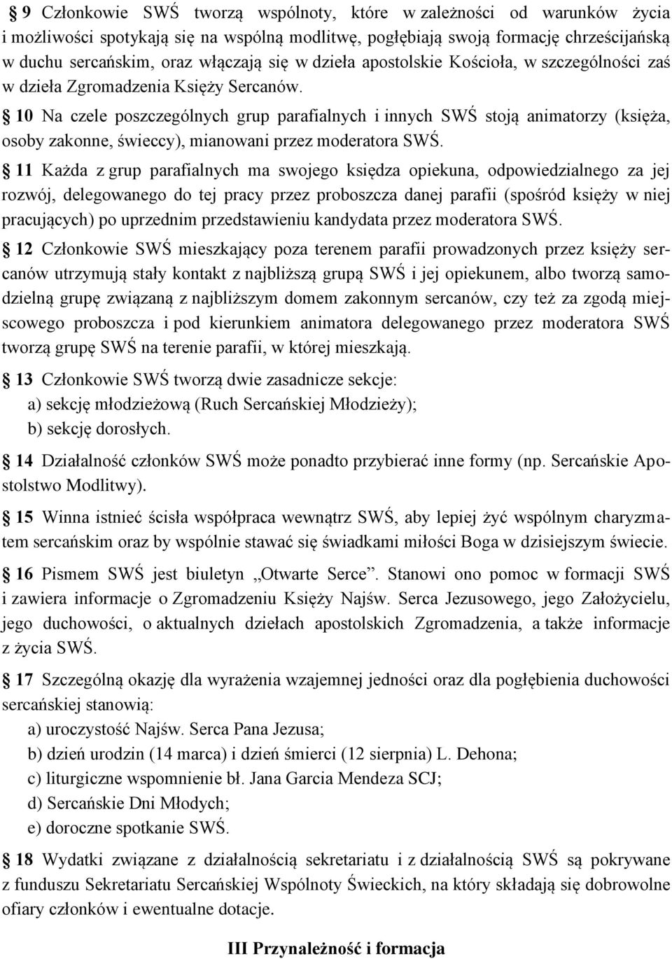 10 Na czele poszczególnych grup parafialnych i innych SWŚ stoją animatorzy (księża, osoby zakonne, świeccy), mianowani przez moderatora SWŚ.