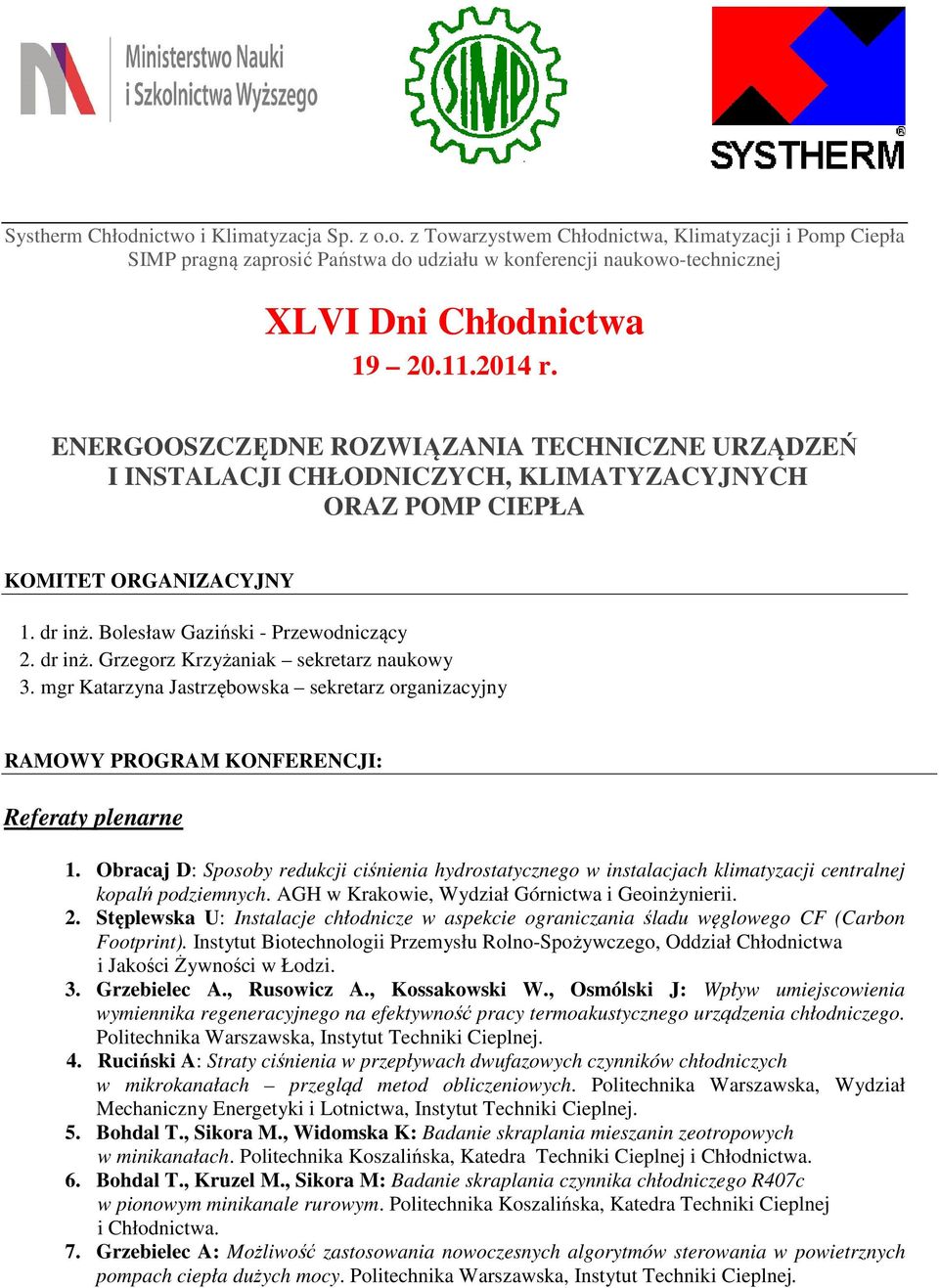 mgr Katarzyna Jastrzębowska sekretarz organizacyjny RAMOWY PROGRAM KONFERENCJI: Referaty plenarne 1.