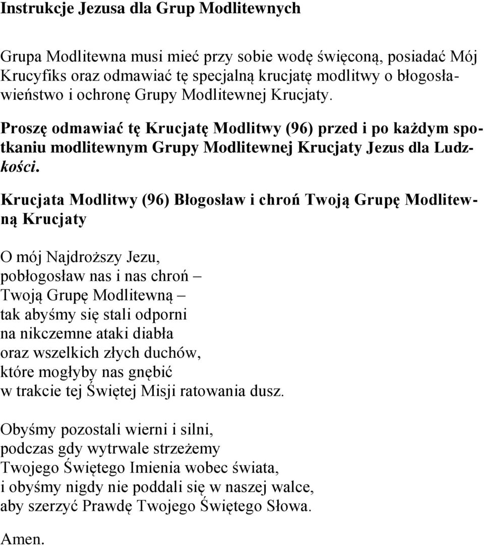 Krucjata Modlitwy (96) Błogosław i chroń Twoją Grupę Modlitewną Krucjaty O mój Najdroższy Jezu, pobłogosław nas i nas chroń Twoją Grupę Modlitewną tak abyśmy się stali odporni na nikczemne ataki