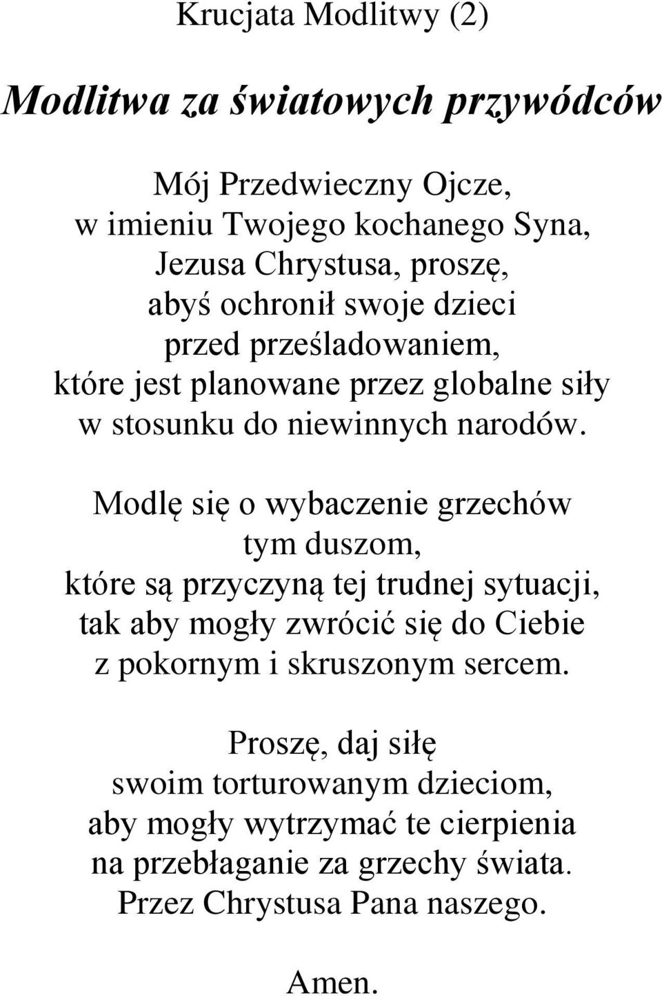 Modlę się o wybaczenie grzechów tym duszom, które są przyczyną tej trudnej sytuacji, tak aby mogły zwrócić się do Ciebie z pokornym i