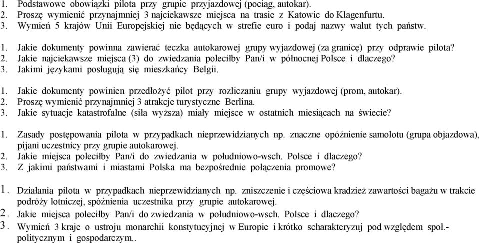 Jakie dokumenty powinna zawierać teczka autokarowej grupy wyjazdowej (za granicę) przy odprawie pilota? 2. Jakie najciekawsze miejsca (3) do zwiedzania poleciłby Pan/i w północnej Polsce i dlaczego?