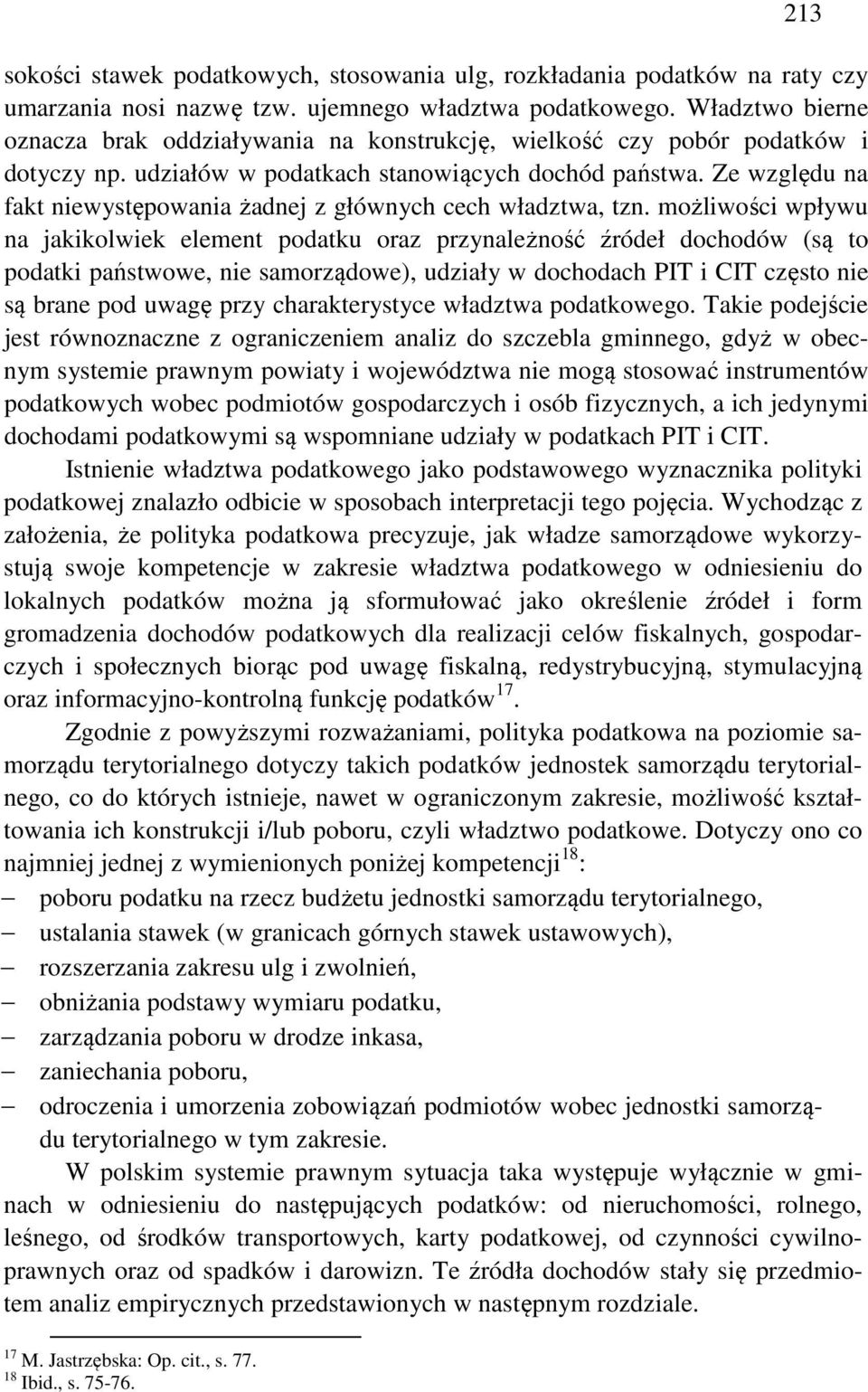 Ze względu na fakt niewystępowania żadnej z głównych cech władztwa, tzn.