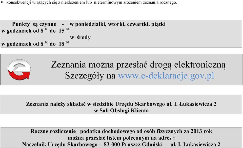 przesłać drogą elektroniczną Szczegóły na www.e-deklaracje.gov.pl Zeznania należy składać w siedzibie Urzędu Skarbowego ul. I.