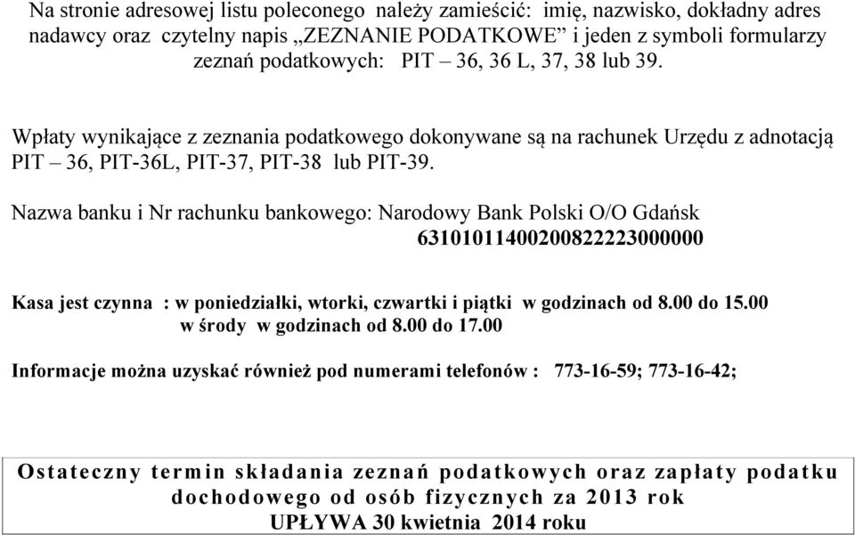 Nazwa banku i Nr rachunku bankowego: Narodowy Bank Polski O/O Gdańsk 63101011400200822223000000 Kasa jest czynna : w poniedziałki, wtorki, czwartki i piątki w godzinach od 8.00 do 15.