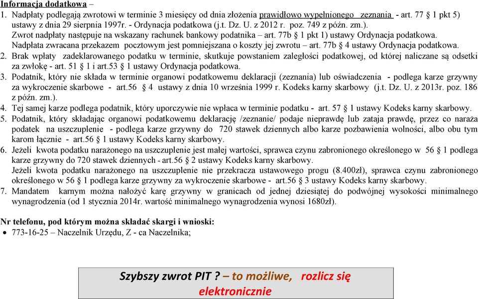 Nadpłata zwracana przekazem pocztowym jest pomniejszana o koszty jej zwrotu art. 77b 4 ustawy Ordynacja podatkowa. 2.