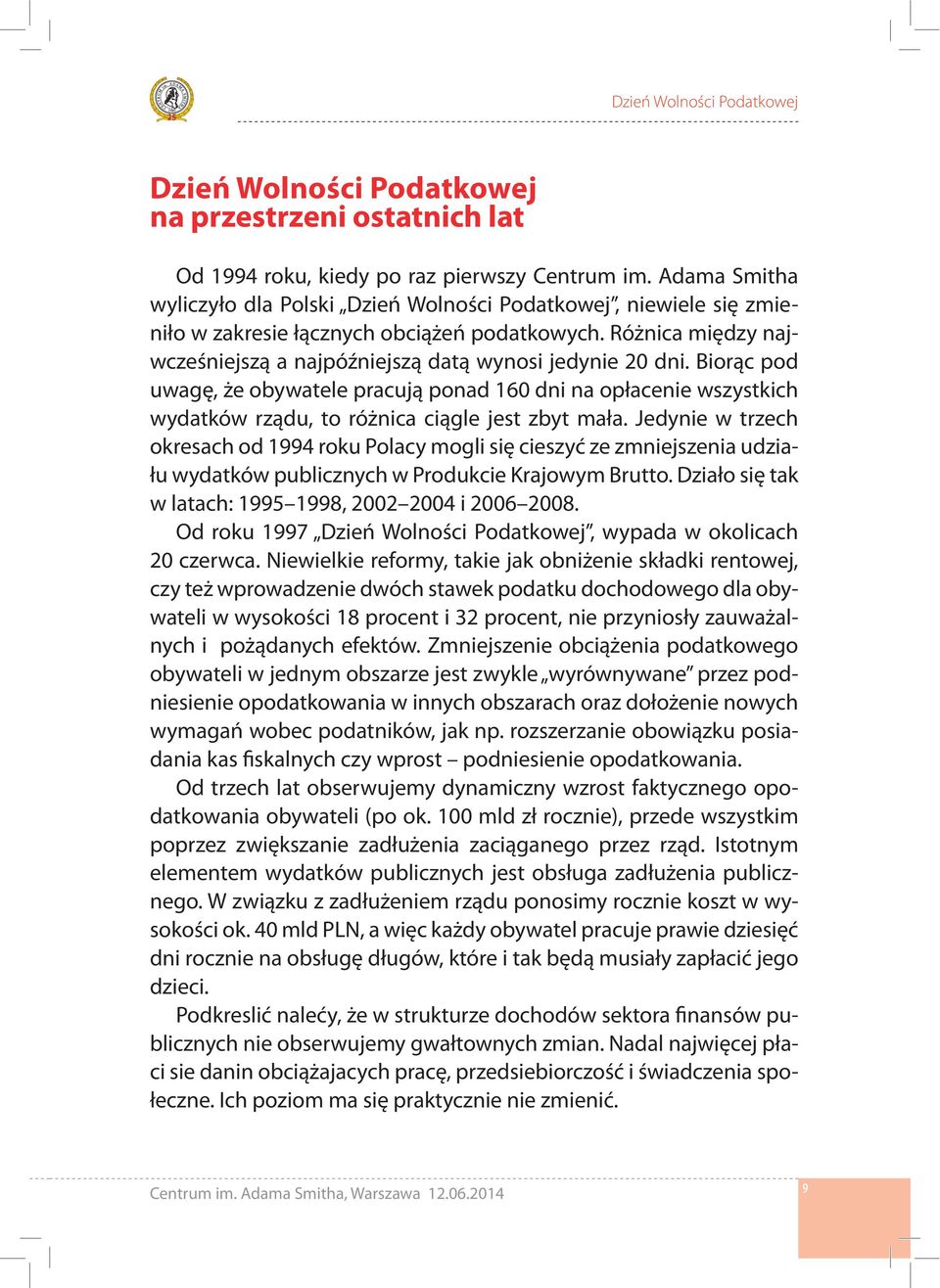 Biorąc pod uwagę, że obywatele pracują ponad 160 dni na opłacenie wszystkich wydatków rządu, to różnica ciągle jest zbyt mała.