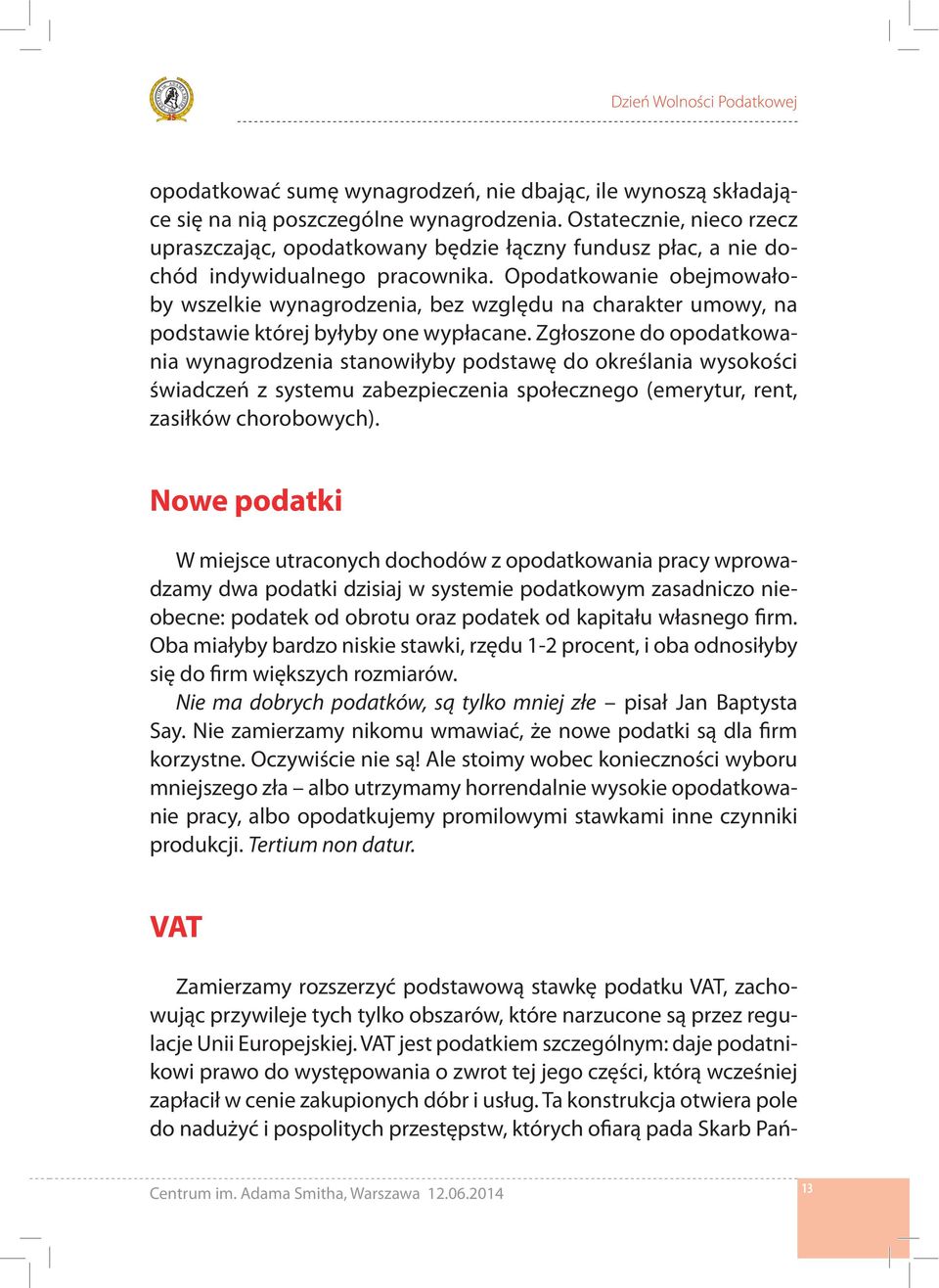 Opodatkowanie obejmowałoby wszelkie wynagrodzenia, bez względu na charakter umowy, na podstawie której byłyby one wypłacane.