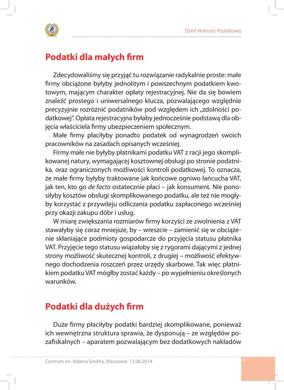 Opłata rejestracyjna byłaby jednocześnie podstawą dla objęcia właściciela firmy ubezpieczeniem społecznym.