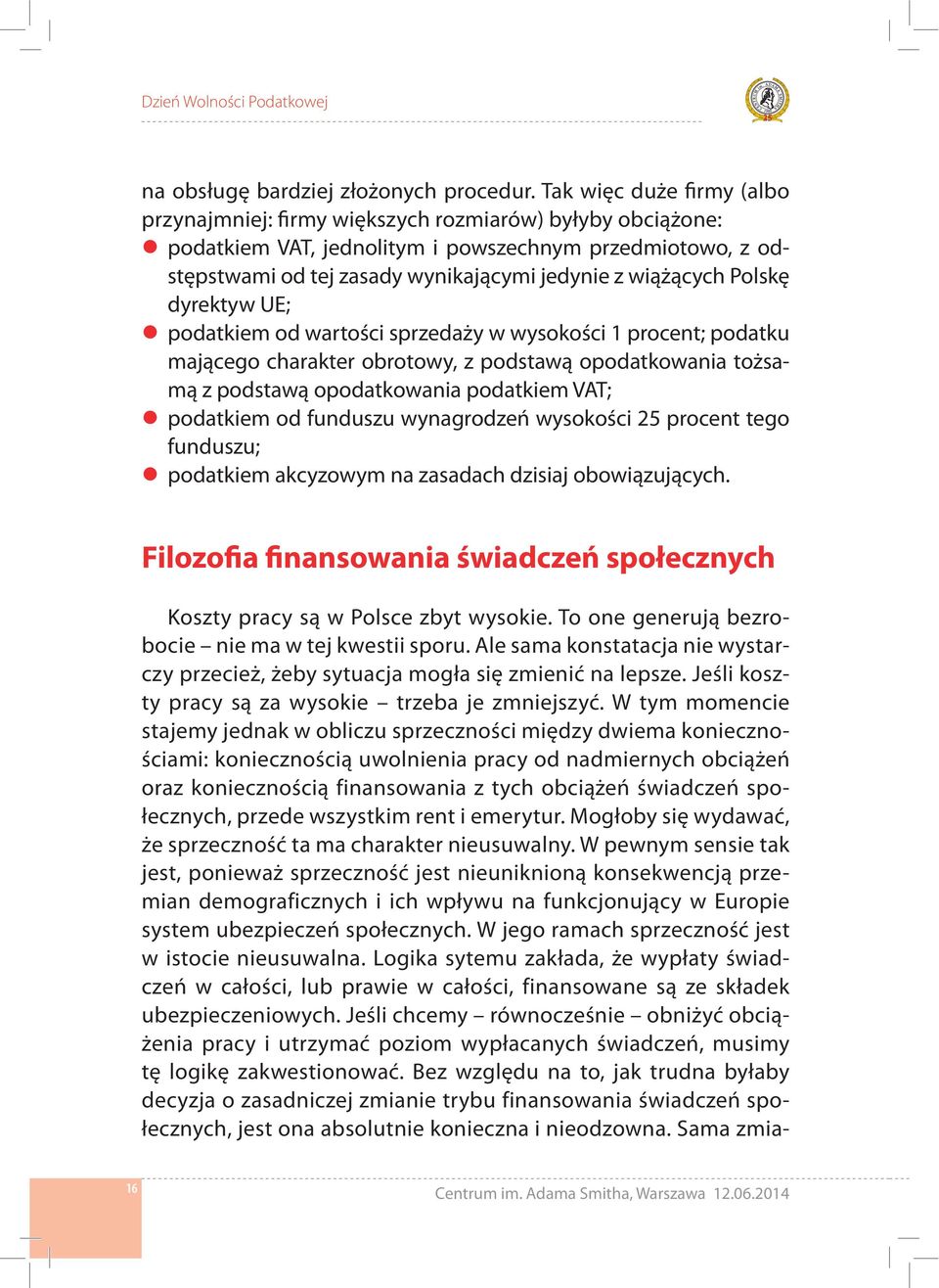 wiążących Polskę dyrektyw UE; podatkiem od wartości sprzedaży w wysokości 1 procent; podatku mającego charakter obrotowy, z podstawą opodatkowania tożsamą z podstawą opodatkowania podatkiem VAT;