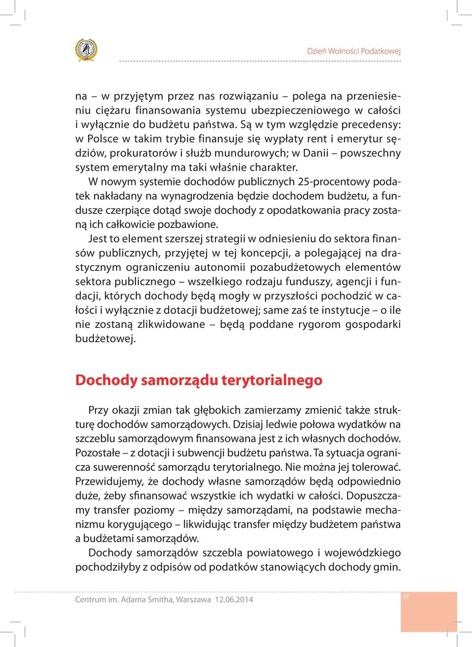 W nowym systemie dochodów publicznych 25-procentowy podatek nakładany na wynagrodzenia będzie dochodem budżetu, a fundusze czerpiące dotąd swoje dochody z opodatkowania pracy zostaną ich całkowicie