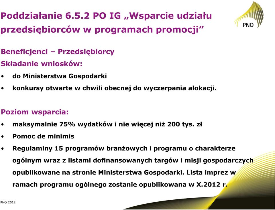 konkursy otwarte w chwili obecnej do wyczerpania alokacji. Poziom wsparcia: maksymalnie 75% wydatków i nie więcej niż 200 tys.