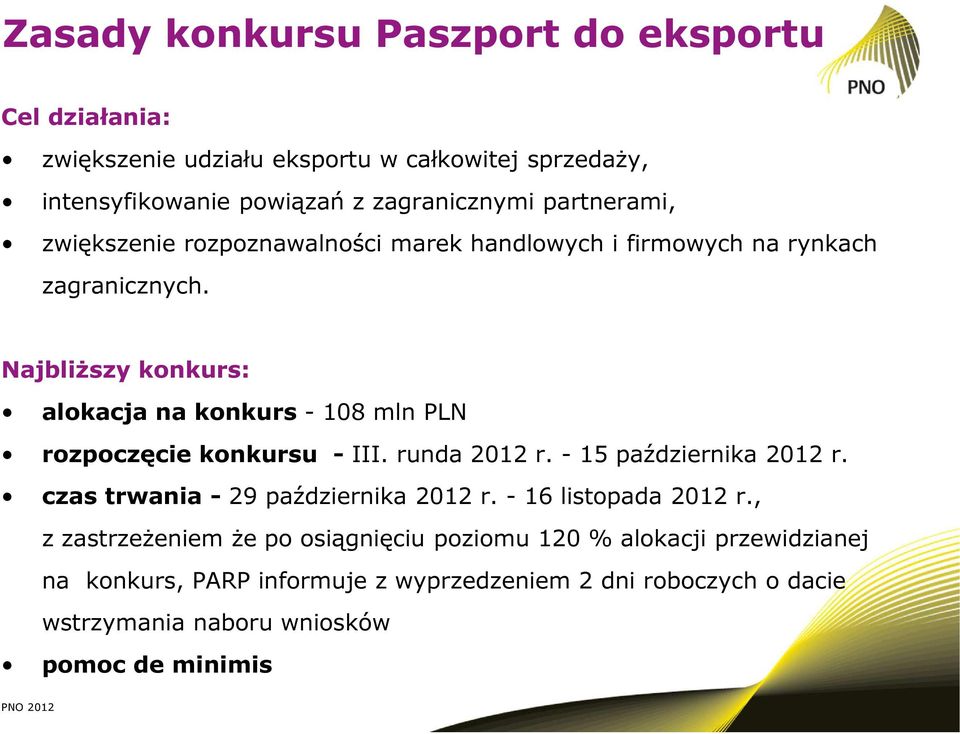 Najbliższy konkurs: alokacja na konkurs - 108 mln PLN rozpoczęcie konkursu - III. runda 2012 r. - 15 października 2012 r.