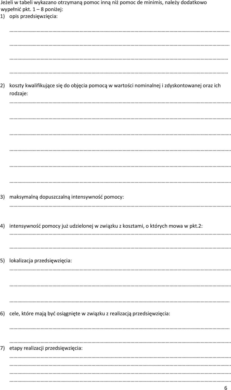 . 2) koszty kwalifikujące się do objęcia pomocą w wartości nominalnej i zdyskontowanej oraz ich rodzaje: 3) maksymalną