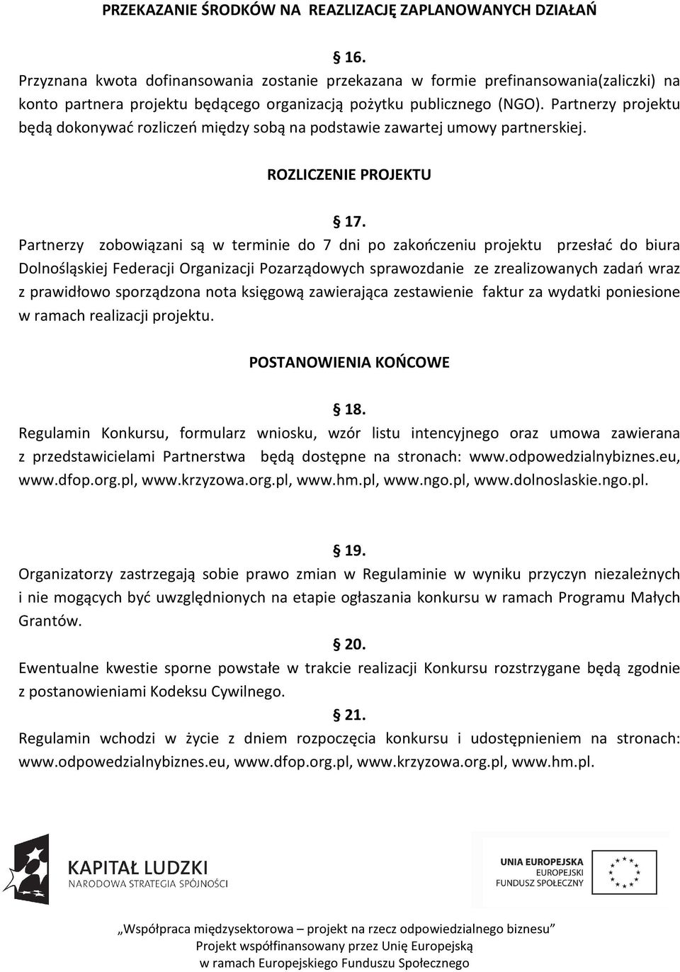 Partnerzy projektu będą dokonywać rozliczeń między sobą na podstawie zawartej umowy partnerskiej. ROZLICZENIE PROJEKTU 17.