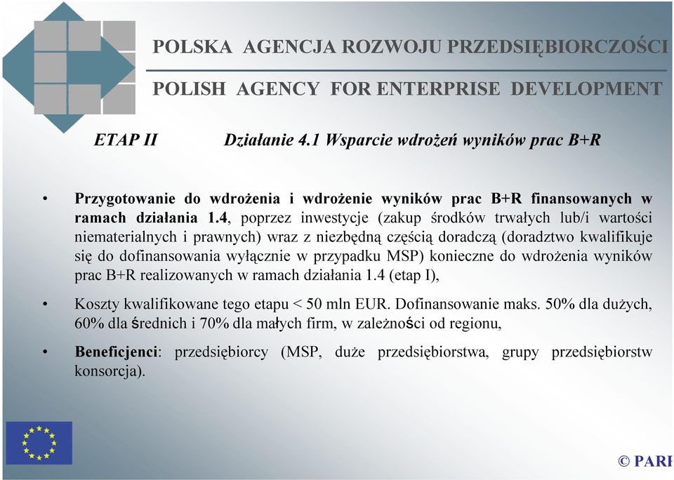 dofinansowania wyłącznie w przypadku MSP) konieczne do wdrożenia wyników prac B+R realizowanych w ramach działania 1.