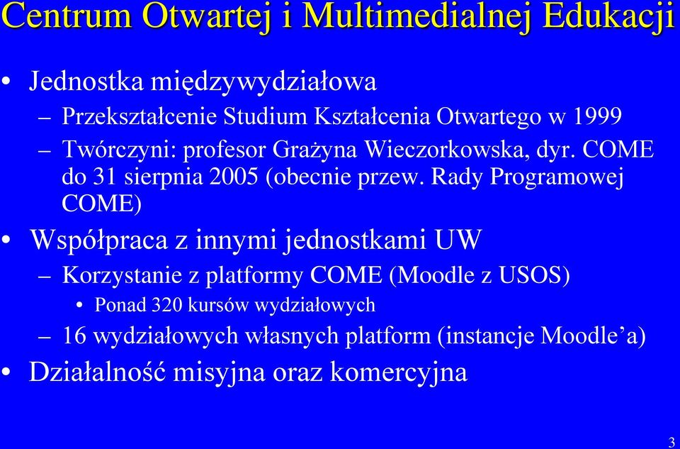 Rady Programowej COME) Współpraca z innymi jednostkami UW Korzystanie z platformy COME (Moodle z USOS) Ponad