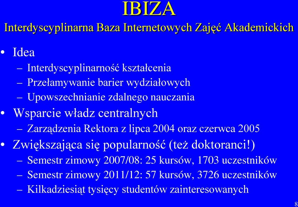 Rektora z lipca 2004 oraz czerwca 2005 Zwiększająca się popularność (też doktoranci!