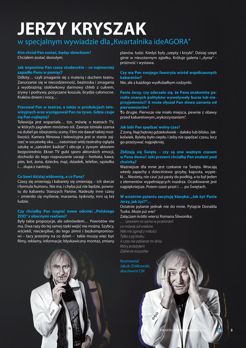 Zanurzanie się w niecodzienność, beztroska i zmagania z wyobraźnią; stołówkowy darmowy chleb z cukrem, zrywy i podrywy, pożyczane koszule, brydże całonocne.