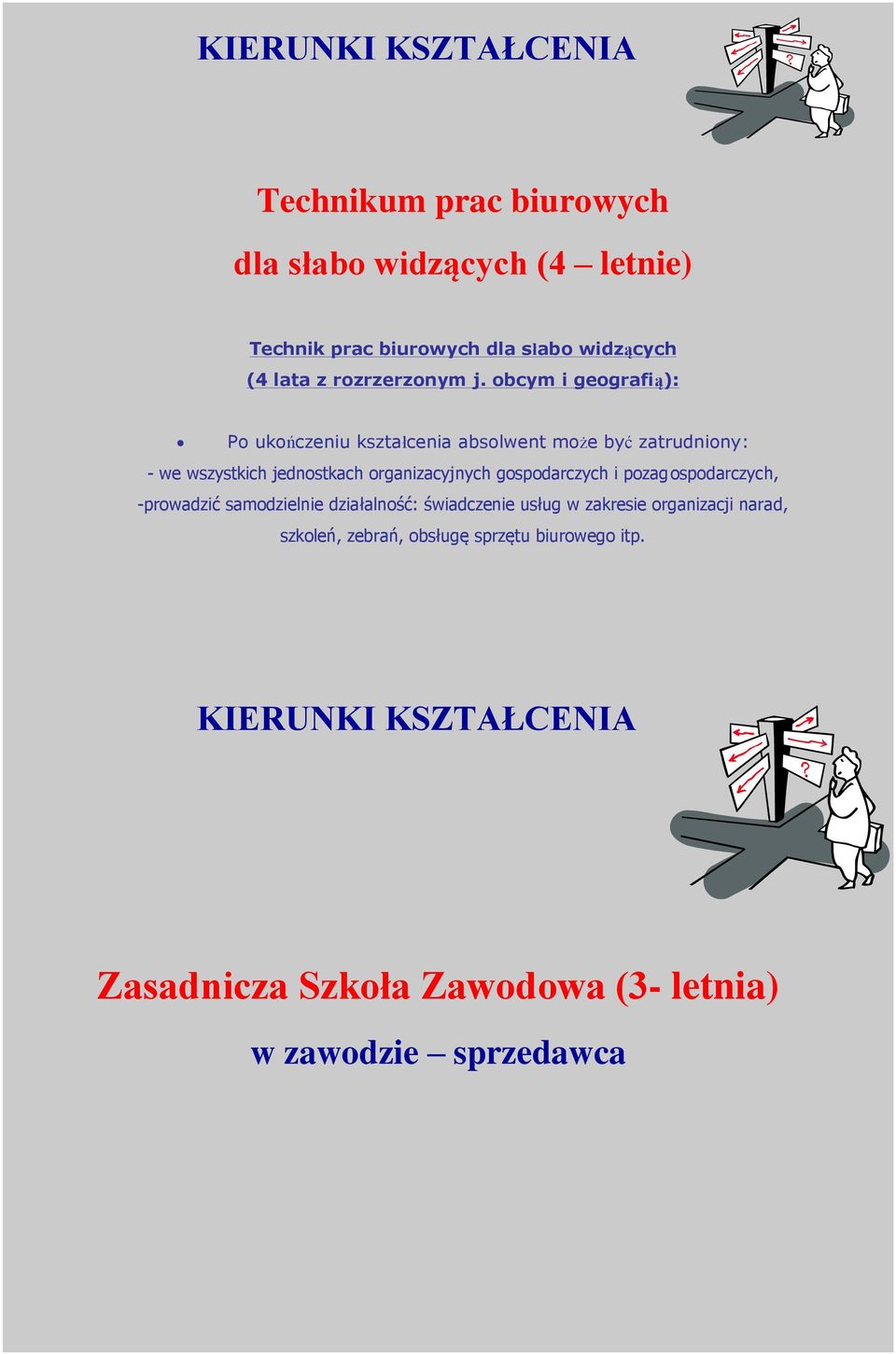 obcym i geografią): Po ukończeniu kształcenia absolwent może być zatrudniony: - we wszystkich jednostkach organizacyjnych