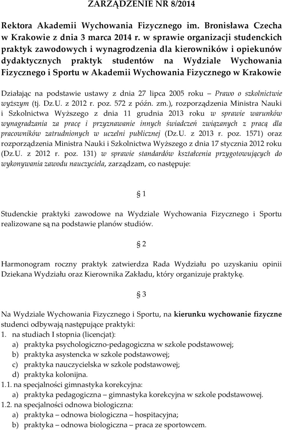 Fizycznego w Krakowie Działając na podstawie ustawy z dnia 27 lipca 2005 roku Prawo o szkolnictwie wyższym (tj. Dz.U. z 2012 r. poz. 572 z późn. zm.