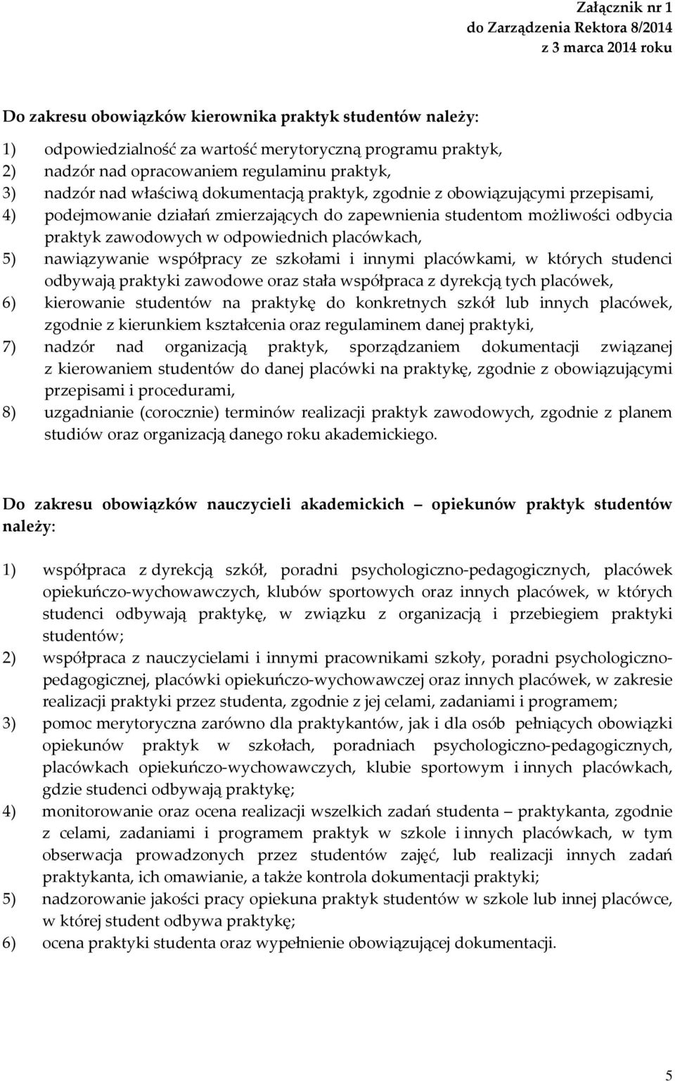 praktyk zawodowych w odpowiednich placówkach, 5) nawiązywanie współpracy ze szkołami i innymi placówkami, w których studenci odbywają praktyki zawodowe oraz stała współpraca z dyrekcją tych placówek,