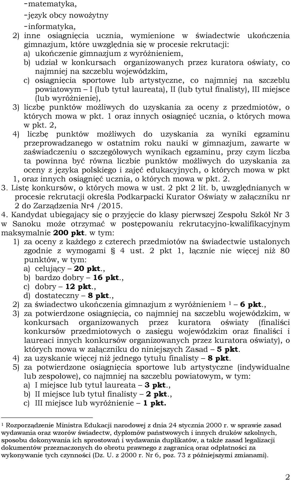 tytuł laureata), II (lub tytuł finalisty), III miejsce (lub wyróżnienie), 3) liczbę punktów możliwych do uzyskania za oceny z przedmiotów, o których mowa w pkt.