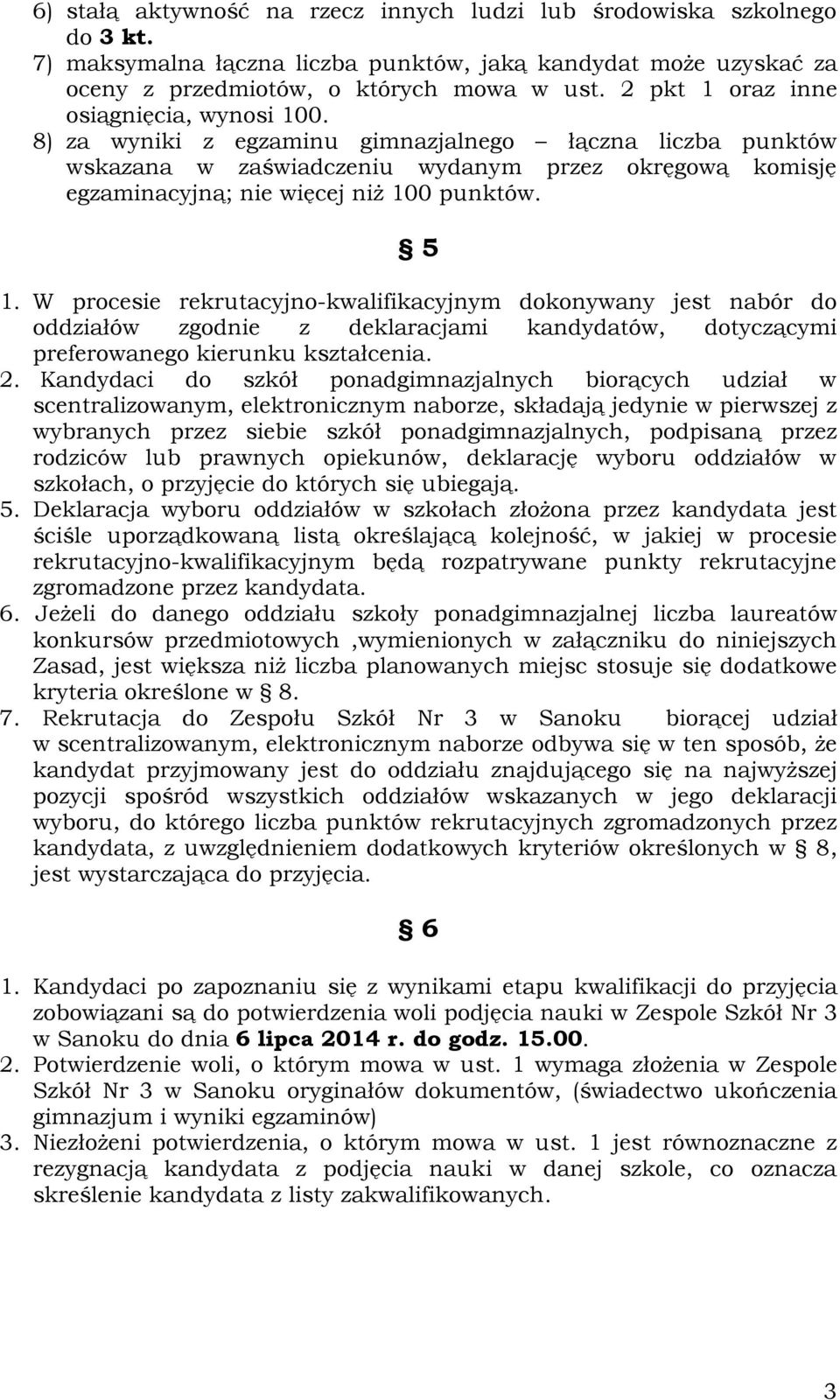 8) za wyniki z egzaminu gimnazjalnego łączna liczba punktów wskazana w zaświadczeniu wydanym przez okręgową komisję egzaminacyjną; nie więcej niż 100 punktów. 5 1.