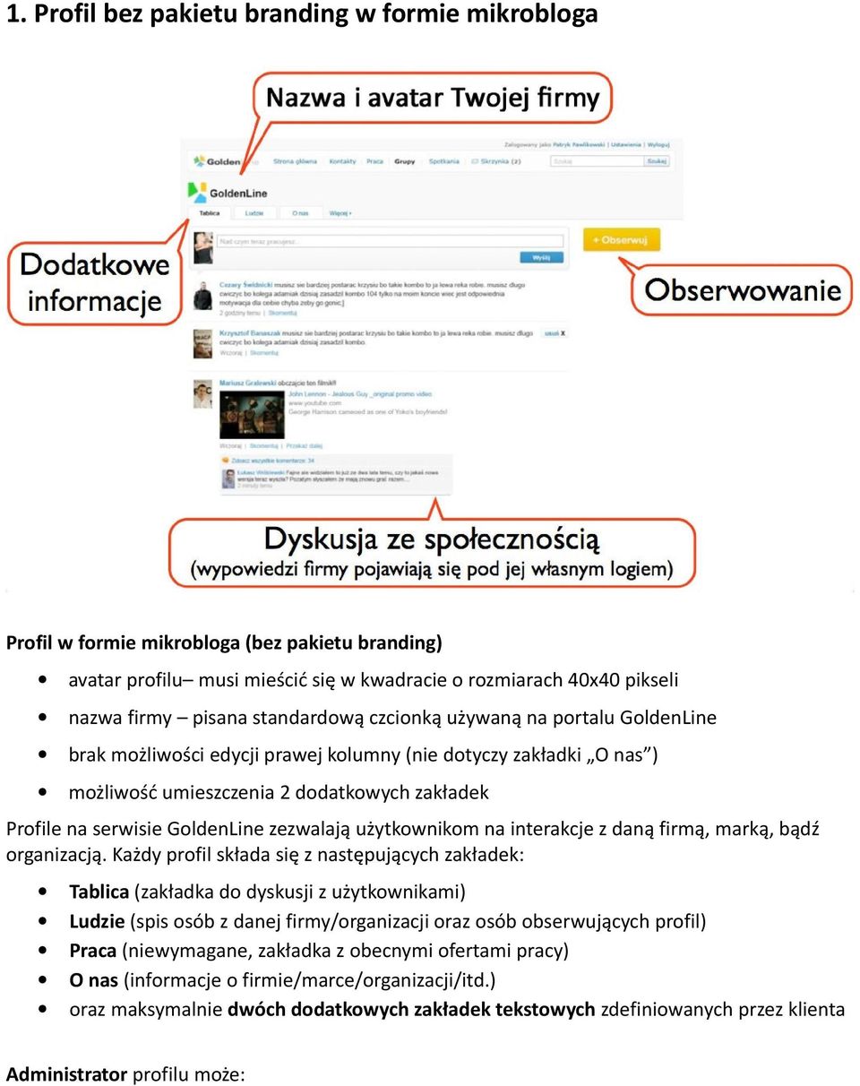 zezwalają użytkownikom na interakcje z daną firmą, marką, bądź organizacją.