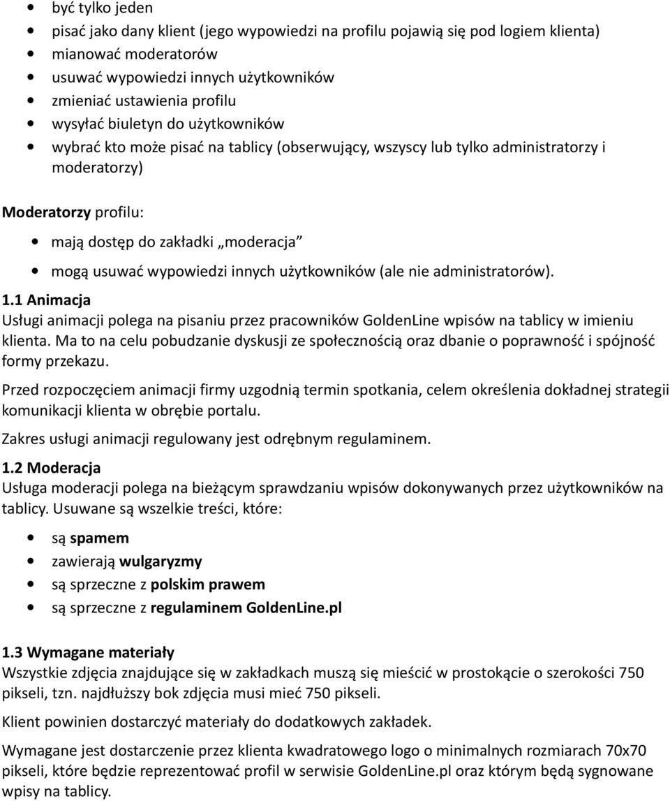 innych użytkowników (ale nie administratorów). 1.1 Animacja Usługi animacji polega na pisaniu przez pracowników GoldenLine wpisów na tablicy w imieniu klienta.