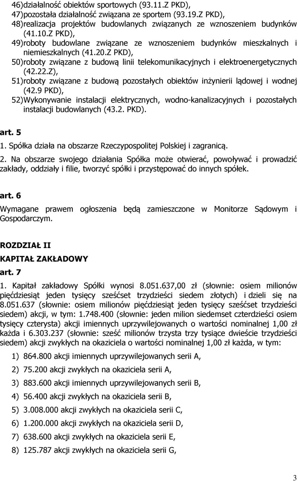 Z), 51) roboty związane z budową pozostałych obiektów inżynierii lądowej i wodnej (42.9 PKD), 52) Wykonywanie instalacji elektrycznych, wodno-kanalizacyjnych i pozostałych instalacji budowlanych (43.