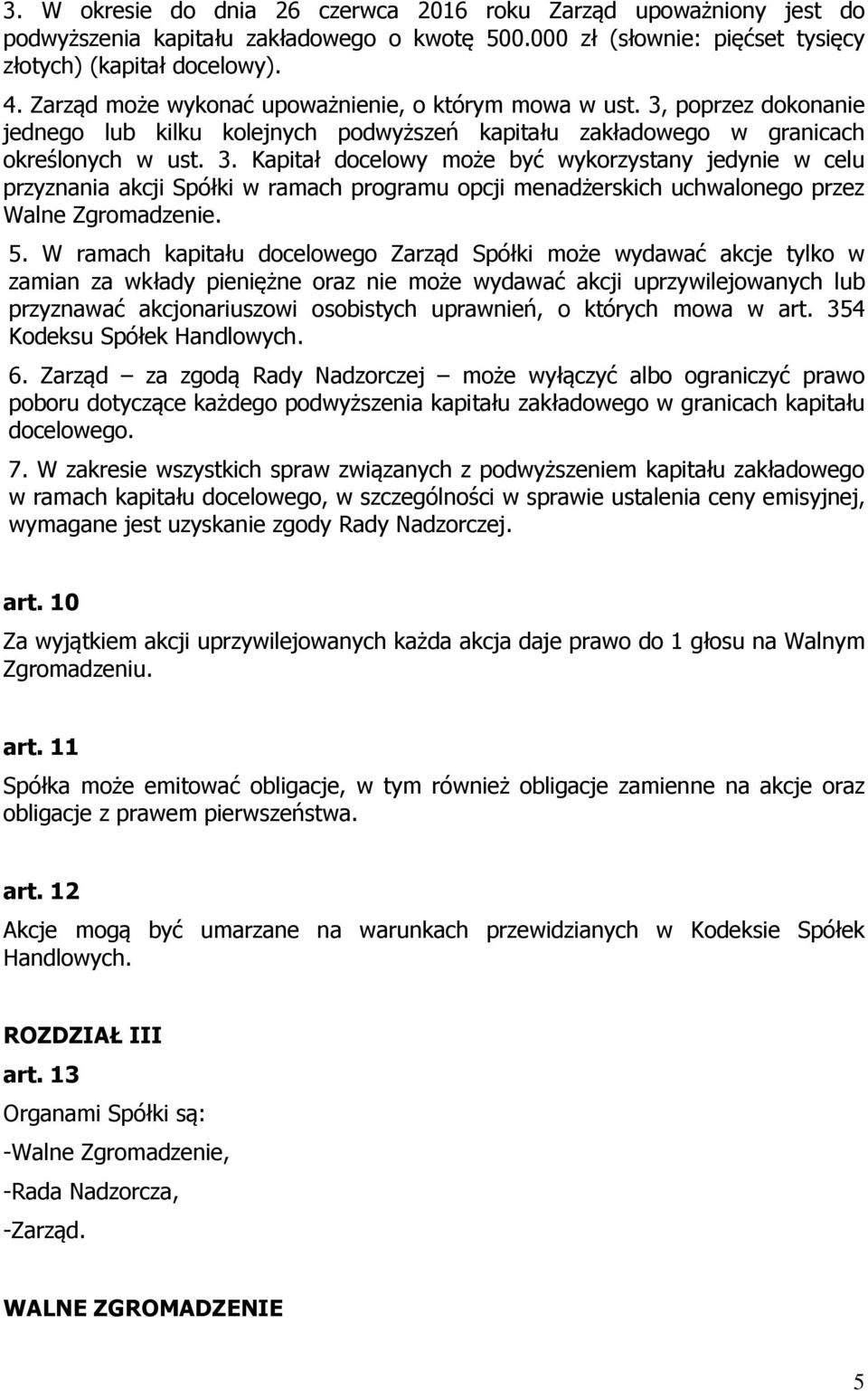 poprzez dokonanie jednego lub kilku kolejnych podwyższeń kapitału zakładowego w granicach określonych w ust. 3.