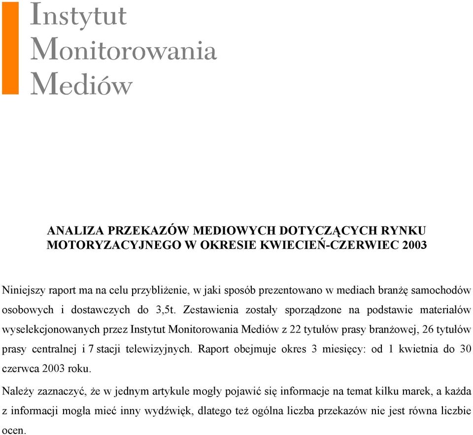 Zestawienia zostały sporządzone na podstawie materiałów wyselekcjonowanych przez Instytut Monitorowania Mediów z 22 tytułów prasy branżowej, 2 tytułów prasy centralnej