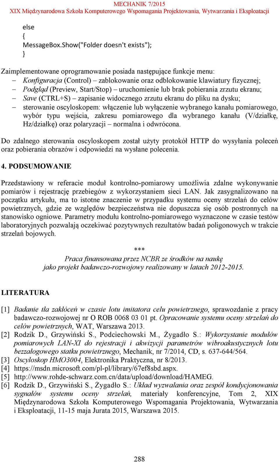 Start/Stop) uruchomienie lub brak pobierania zrzutu ekranu; Save (CTRL+S) zapisanie widocznego zrzutu ekranu do pliku na dysku; sterowanie oscyloskopem: włączenie lub wyłączenie wybranego kanału