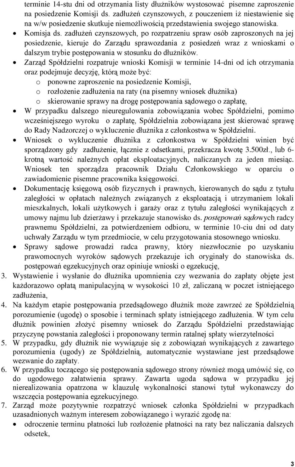 zadłużeń czynszowych, po rozpatrzeniu spraw osób zaproszonych na jej posiedzenie, kieruje do Zarządu sprawozdania z posiedzeń wraz z wnioskami o dalszym trybie postępowania w stosunku do dłużników.