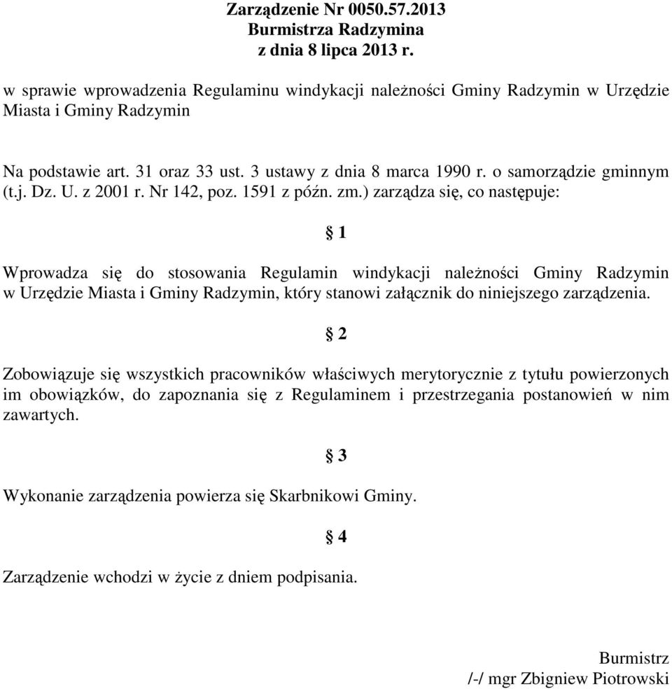 ) zarządza się, co następuje: 1 Wprowadza się do stosowania Regulamin windykacji naleŝności Gminy Radzymin w Urzędzie Miasta i Gminy Radzymin, który stanowi załącznik do niniejszego zarządzenia.