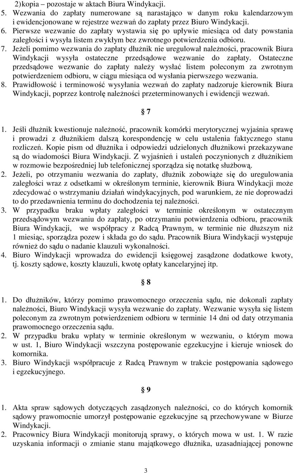 JeŜeli pomimo wezwania do zapłaty dłuŝnik nie uregulował naleŝności, pracownik Biura Windykacji wysyła ostateczne przedsądowe wezwanie do zapłaty.