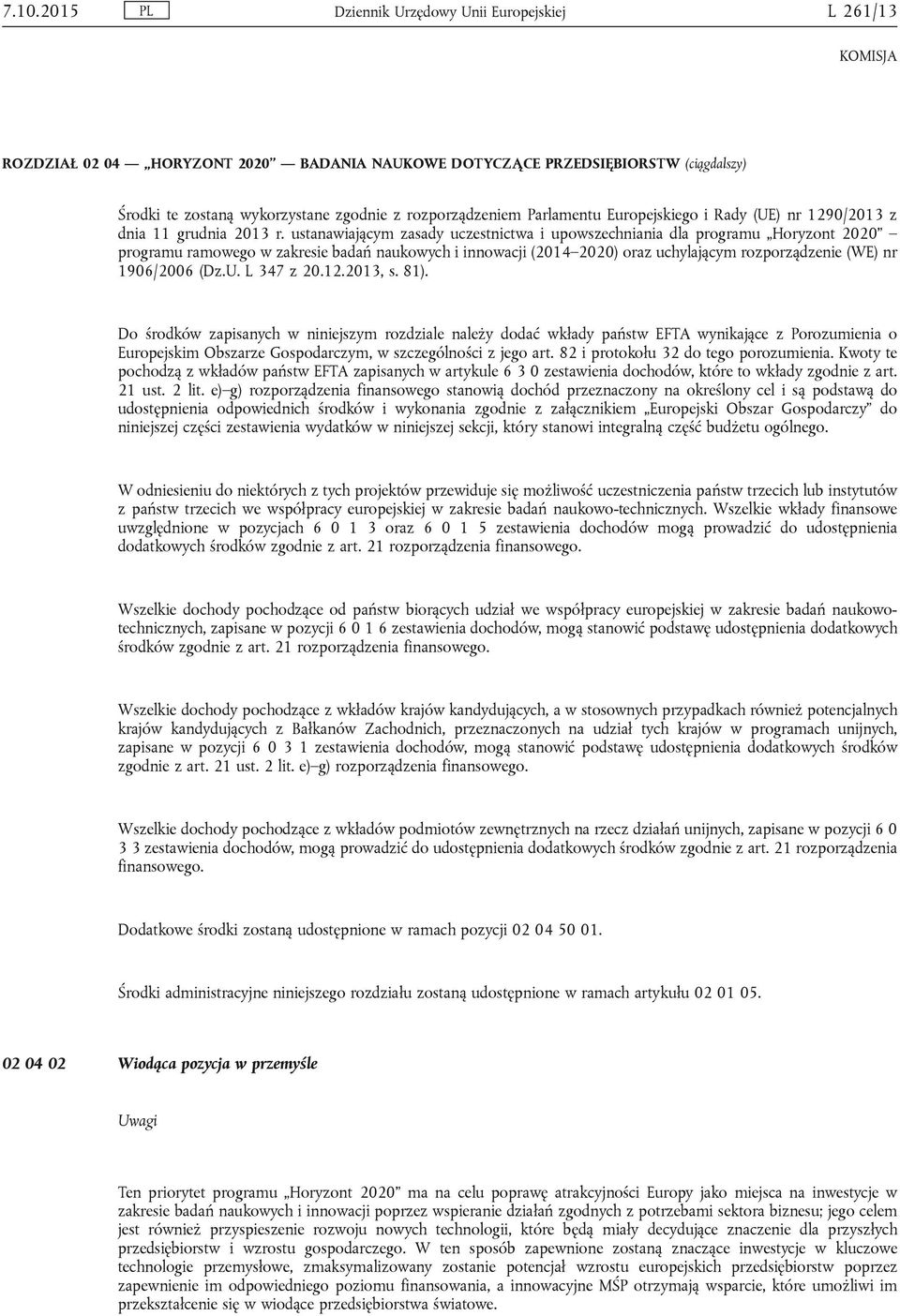 ustanawiającym zasady uczestnictwa i upowszechniania dla programu Horyzont 2020 programu ramowego w zakresie badań naukowych i innowacji (2014 2020) oraz uchylającym rozporządzenie (WE) nr 1906/2006