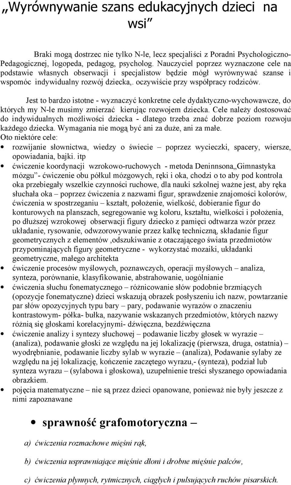 Jest to bardzo istotne - wyznaczyć konkretne cele dydaktyczno-wychowawcze, do których my N-le musimy zmierzać kierując rozwojem dziecka.