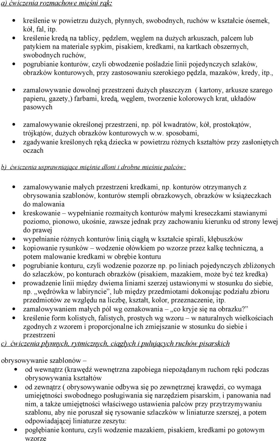 obwodzenie pośladzie linii pojedynczych szlaków, obrazków konturowych, przy zastosowaniu szerokiego pędzla, mazaków, kredy, itp.