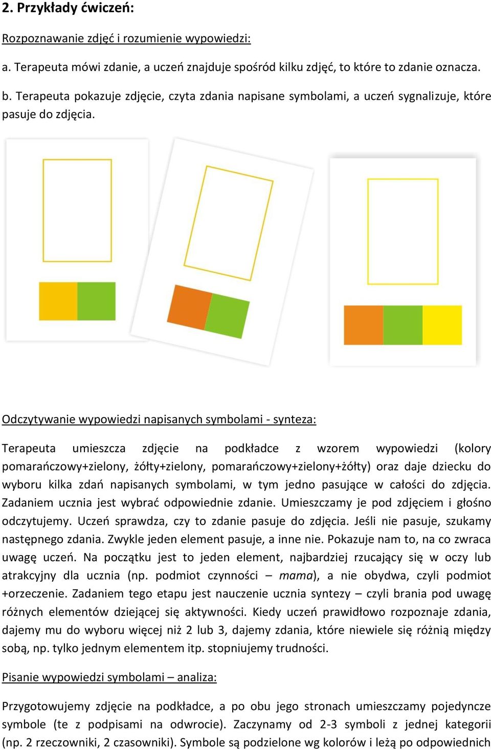 Odczytywanie wypowiedzi napisanych symbolami - synteza: Terapeuta umieszcza zdjęcie na podkładce z wzorem wypowiedzi (kolory pomarańczowy+zielony, żółty+zielony, pomarańczowy+zielony+żółty) oraz daje
