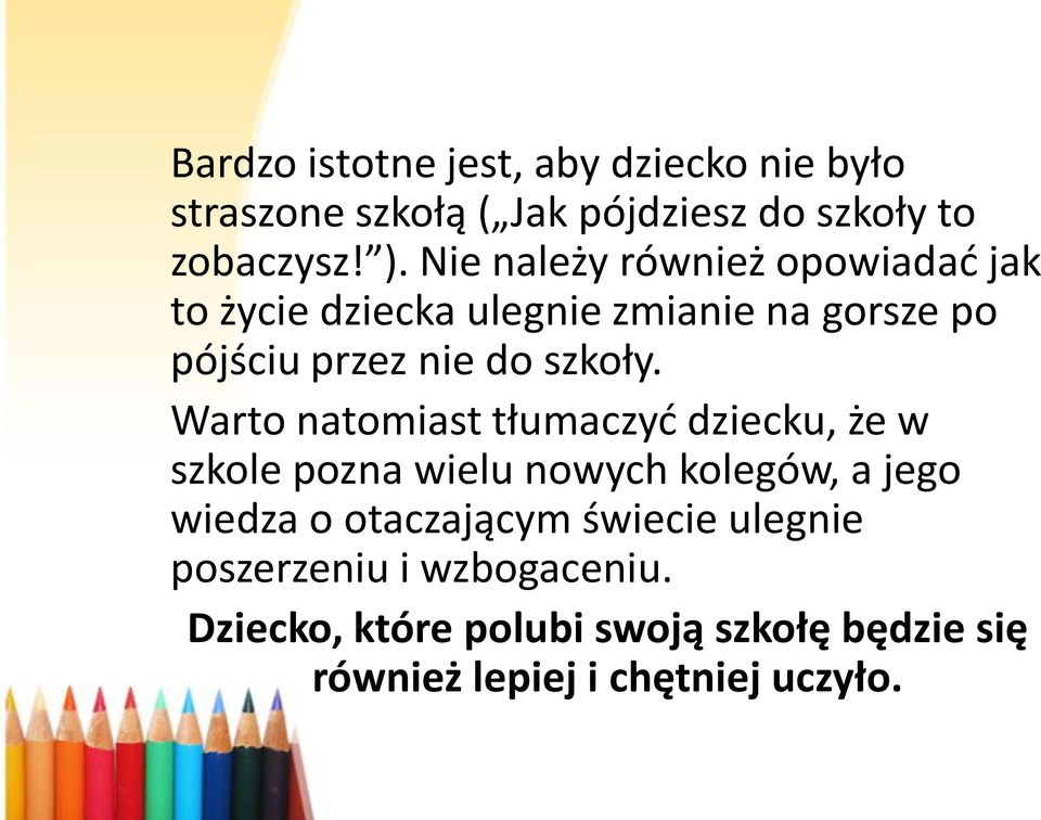 Warto natomiast tłumaczyd dziecku, że w szkole pozna wielu nowych kolegów, a jego wiedza o otaczającym