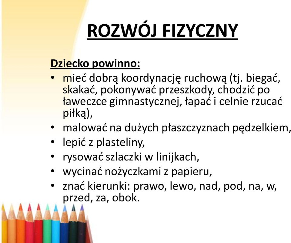 rzucad piłką), malowad na dużych płaszczyznach pędzelkiem, lepid z plasteliny, rysowad